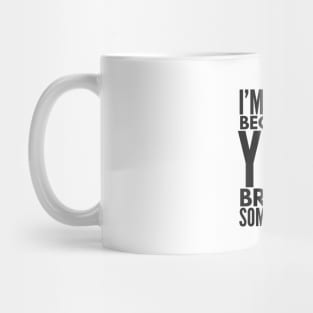 I'm Here Because You Broke Something - Funny Sayings Mug